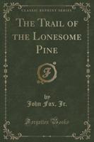 The Trail of the Lonesome Pine (Classic Reprint)