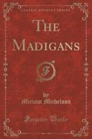 The Madigans (Classic Reprint)