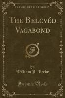 The Belovéd Vagabond (Classic Reprint)
