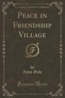 Peace in Friendship Village (Classic Reprint)