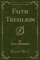 Faith Tresilion (Classic Reprint)