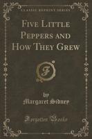 Five Little Peppers and How They Grew (Classic Reprint)