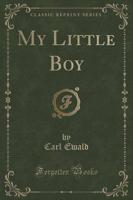 My Little Boy (Classic Reprint)