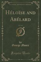 Hï¿½loï¿½se and Abï¿½lard, Vol. 1 of 2 (Classic Reprint)
