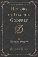 History of George Godfrey, Vol. 1 of 3 (Classic Reprint)