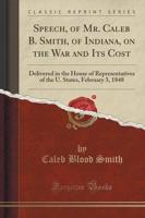 Speech, of Mr. Caleb B. Smith, of Indiana, on the War and Its Cost