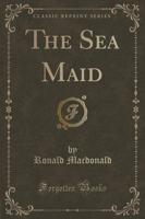 The Sea Maid (Classic Reprint)