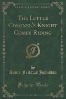 The Little Colonel's Knight Comes Riding (Classic Reprint)