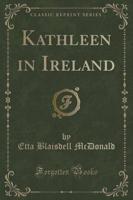 Kathleen in Ireland (Classic Reprint)