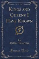 Kings and Queens I Have Known (Classic Reprint)