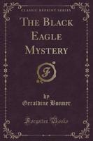 The Black Eagle Mystery (Classic Reprint)