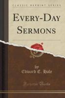 Every-Day Sermons (Classic Reprint)