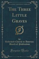 The Three Little Graves (Classic Reprint)