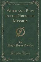 Work and Play in the Grenfell Mission (Classic Reprint)