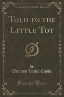 Told to the Little Tot (Classic Reprint)