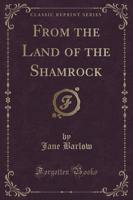 From the Land of the Shamrock (Classic Reprint)