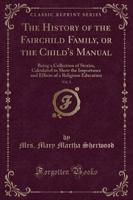 The History of the Fairchild Family, or the Child's Manual, Vol. 1