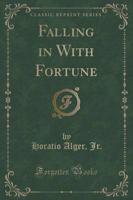 Falling in With Fortune (Classic Reprint)