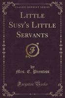 Little Susy's Little Servants (Classic Reprint)