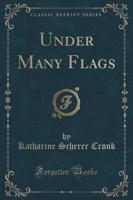 Under Many Flags (Classic Reprint)