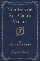Virginia of Elk Creek Valley (Classic Reprint)