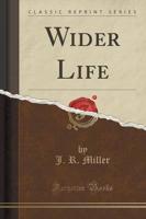 Wider Life (Classic Reprint)