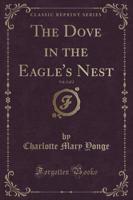 The Dove in the Eagle's Nest, Vol. 2 of 2 (Classic Reprint)