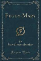 Peggy-Mary (Classic Reprint)