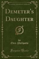 Demeter's Daughter (Classic Reprint)