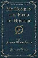 My Home in the Field of Honour (Classic Reprint)