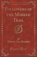 Followers of the Marked Trail (Classic Reprint)