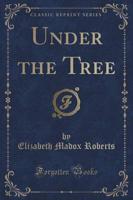 Under the Tree (Classic Reprint)