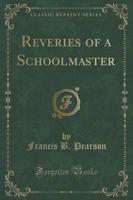 Reveries of a Schoolmaster (Classic Reprint)
