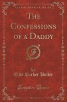 The Confessions of a Daddy (Classic Reprint)