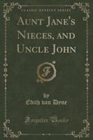 Aunt Jane's Nieces, and Uncle John (Classic Reprint)