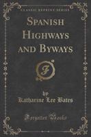 Spanish Highways and Byways (Classic Reprint)