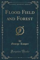 Flood Field and Forest (Classic Reprint)