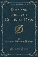 Boys and Girls of Colonial Days (Classic Reprint)