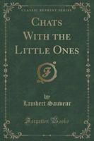 Chats With the Little Ones (Classic Reprint)