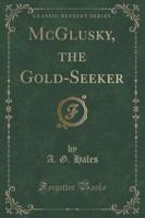 McGlusky, the Gold-Seeker (Classic Reprint)