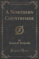 A Northern Countryside (Classic Reprint)