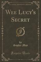 Wee Lucy's Secret (Classic Reprint)