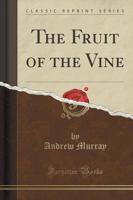 The Fruit of the Vine (Classic Reprint)