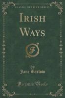 Irish Ways (Classic Reprint)