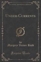 Under-Currents (Classic Reprint)
