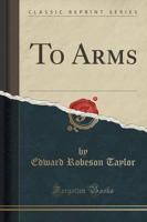To Arms (Classic Reprint)