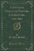 Language Through Nature, Literature, and Art (Classic Reprint)