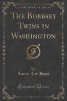 The Bobbsey Twins in Washington (Classic Reprint)