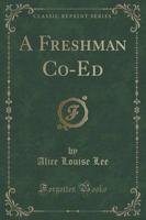 A Freshman Co-Ed (Classic Reprint)
