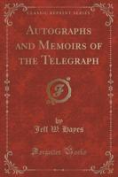 Autographs and Memoirs of the Telegraph (Classic Reprint)